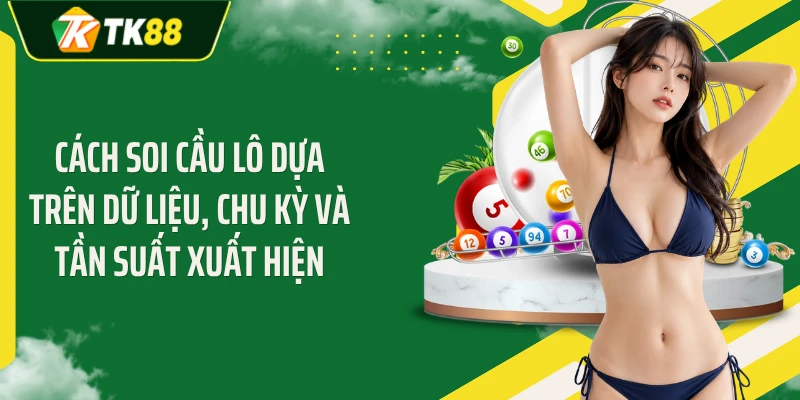 Cách Soi Cầu Lô Dễ Hiểu Với 4 Phương Pháp Cho Tân Thủ