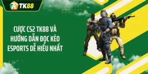 Cược CS2 TK88 Và Hướng Dẫn Đọc Kèo Esports Dễ Hiểu Nhất
