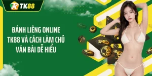 Đánh Liêng Online TK88 Và Cách Làm Chủ Ván Bài Dễ Hiểu