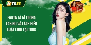 Fanta Là Gì Trong Casino Và Cách Hiểu Luật Chơi Tại TK88
