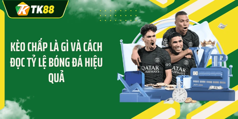 Kèo Chấp Là Gì Và Cách Đọc Tỷ Lệ Bóng Đá Hiệu Quả