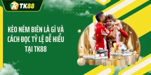 Kèo Ném Biên Là Gì Và Cách Đọc Tỷ Lệ Dễ Hiểu Tại TK88