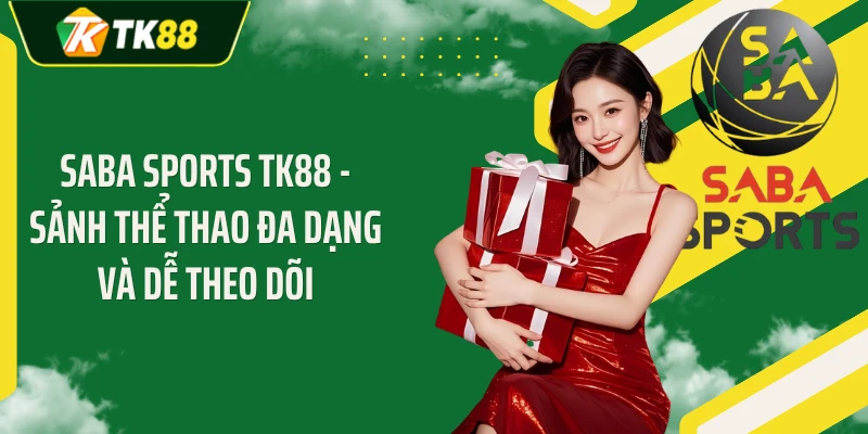SABA Sports TK88 - Sảnh Thể Thao Đa Dạng Và Dễ Theo Dõi